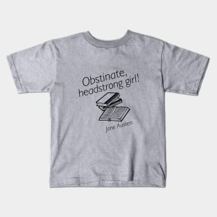 Obstinate headstrong girl, Jane Austen Kids T-Shirt